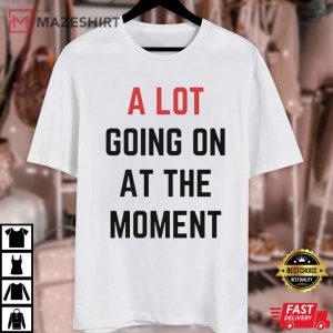 A Lot Going On At The Moment Eras Tour T Shirt 4