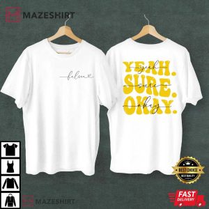 Yeah Sure Okay T Shirt 2