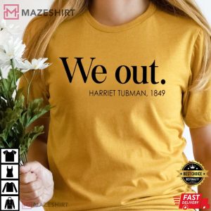 Harriet Tubman We Out Civil Rights Leader Black History T Shirt 1
