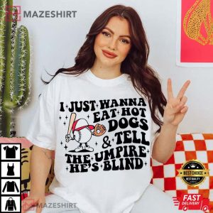 I Just Wanna Eat Hot Dogs And Tell The Umpire Hes Blind T Shirt 2