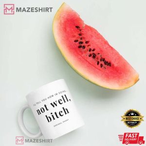 Ill Tell You How I Am Doing Not Well Bitch Mug 2