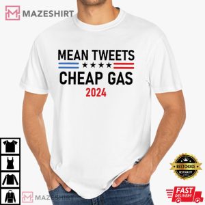 Mean Tweets and Cheap Gas 2024 Pro Trump T Shirt 2
