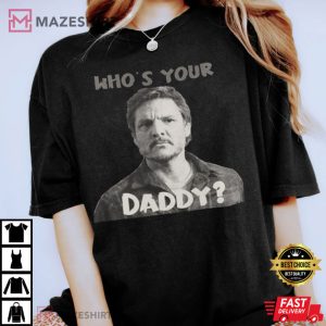 PEDRO PASCAL Whos Your Daddy T Shirt 1