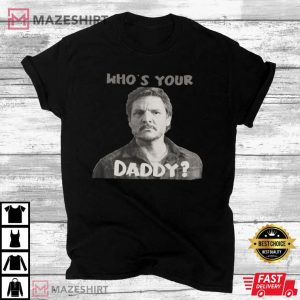 PEDRO PASCAL Whos Your Daddy T Shirt 4