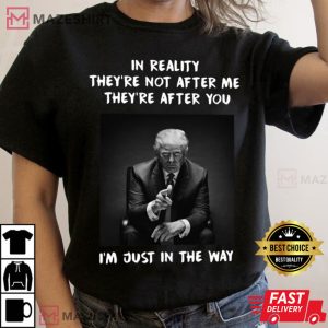 Trump Say Im Just In The Way T Shirt 2