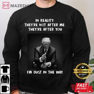 Trump Say Im Just In The Way T Shirt 3