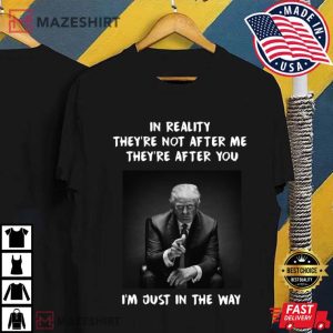 Trump Say Im Just In The Way T Shirt 4