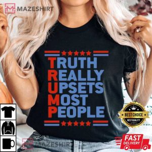 Truth Really Upsets Most People Trump T Shirt 1