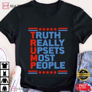 Truth Really Upsets Most People Trump T Shirt 4