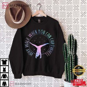 Why Walk When You Can Cartwheel T Shirt 1