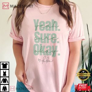 Kelsea Ballerini Yeah Sure Okay T Shirt 3