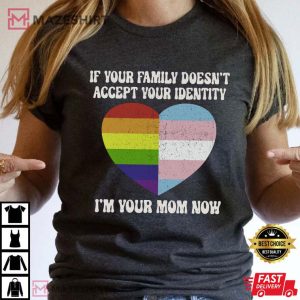If Your Family Doesnt Accept Your Identity Pride Month T Shirt 2