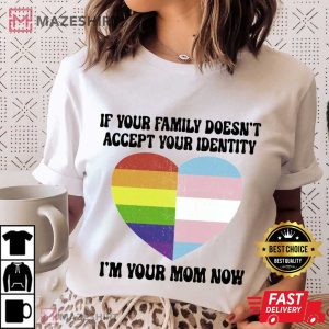 If Your Family Doesnt Accept Your Identity Pride Month T Shirt 3