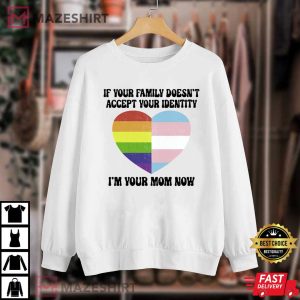 If Your Family Doesnt Accept Your Identity Pride Month T Shirt 4
