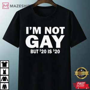 Im Not Gay But 20 Is Twenty Dollars LGBTQ Pride T Shirt 4