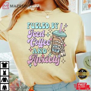 Fueled By Iced Coffee And Anxiety Comfort Colors T Shirt 2