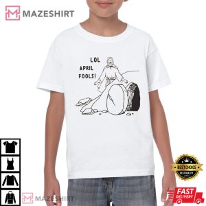 Funny Jesus Lol April Fools Easter Jesus T Shirt 3