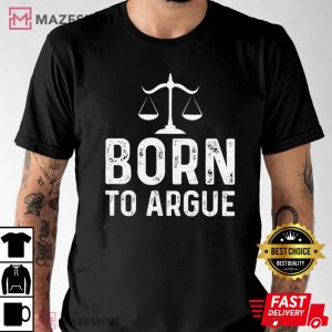 Born to Argue Shirt Gift For Lawyer T Shirt 1