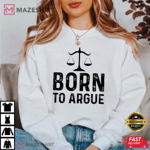 Born to Argue Shirt Gift For Lawyer T Shirt 4