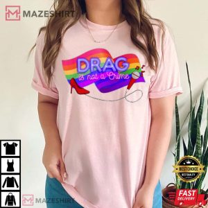 Drag is Not a Crime LGBT Gay T Shirt 3