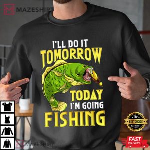 Fishing Ill Do It Tomorrow Funny Quotes T Shirt 3