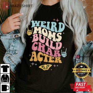 Groovy Weird Moms Build Character T Shirt 1