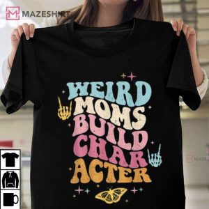 Groovy Weird Moms Build Character T Shirt 3