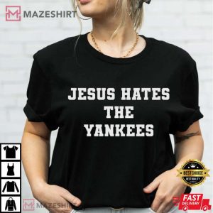 Jesus Hates The Yankees T Shirt 3