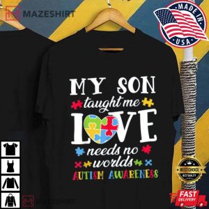 My Son Taught Me Love Needs No Words Autism Awareness T Shirt 4