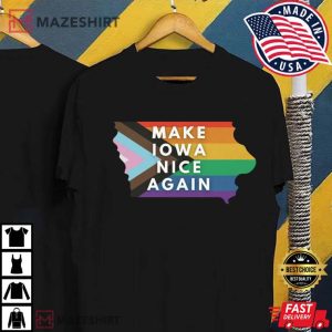 Make Iowa Nice Again LGBTQ Pride T Shirt 2