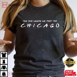 The One Where We Root For Chicago T Shirt 1