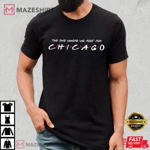 The One Where We Root For Chicago T Shirt 3