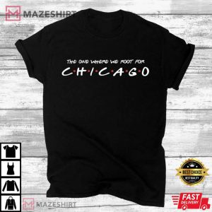 The One Where We Root For Chicago T Shirt 4