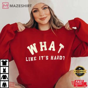 What Like its Hard Legally Blonde T Shirt 2