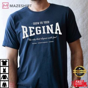 Show Us Your Regina The City That Rhymes With Fun T Shirt 3