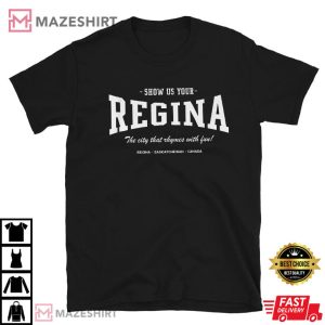 Show Us Your Regina The City That Rhymes With Fun T Shirt 4