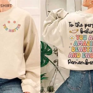 You Matter Dear Person Behind Me T Shirt 2
