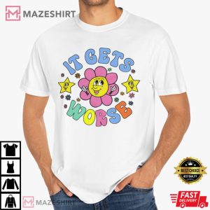 It Gets Worse Meme Funny T Shirt 2