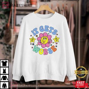 It Gets Worse Meme Funny T Shirt 3