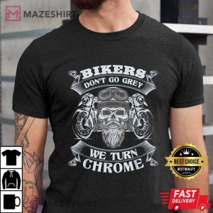 Bikers Dont Go Grey They Turn Chrome Mens Biker Motorcycle T Shirt 1