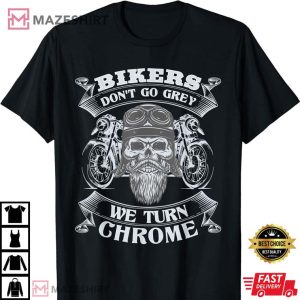 Bikers Dont Go Grey They Turn Chrome Mens Biker Motorcycle T Shirt 3