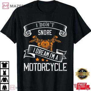 I Dont Snore I Dream Im A Motorcycle For Snoring Bikers T Shirt 4