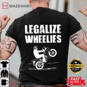 Legalize Wheelies Funny Motorcycle Gift For Bikers T Shirt 3
