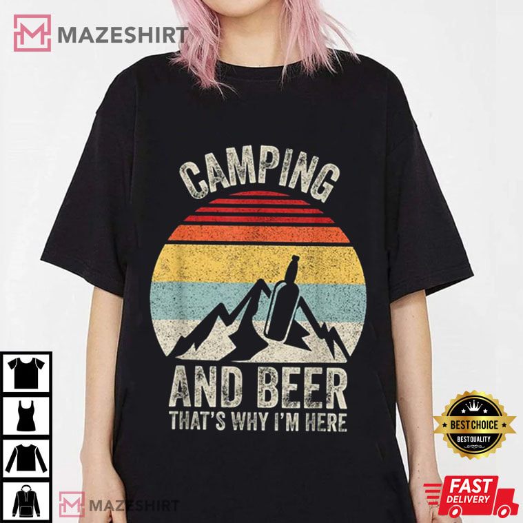 Retro Camping And Beer Drinking Thats Why Im Here T Shirt