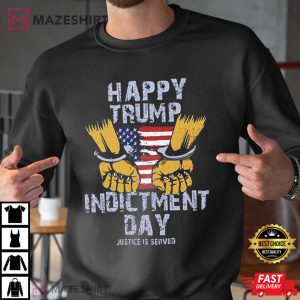 Happy Trump Indictment Day Justice Is Served T Shirt 3