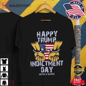 Happy Trump Indictment Day Justice Is Served T Shirt 4
