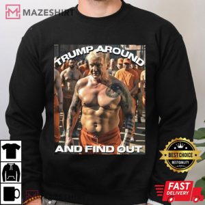 Trump In Jail Trump Around and Find Out T Shirt 3