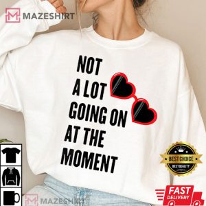 Taylor Swift Not A Lot Going On At The Moment T Shirt 3