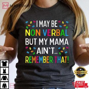 I May Be Non Verbal But My Mama Aint Remember That T Shirt 2