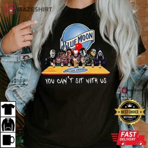 Blue Moon Beer Horror Movies Halloween You Cant Sit With Us T Shirt 1